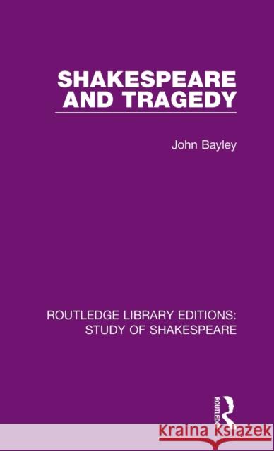 Shakespeare and Tragedy John Bayley 9780367708160