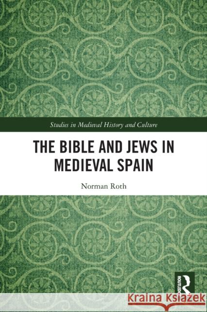 The Bible and Jews in Medieval Spain Norman Roth 9780367708207 Routledge