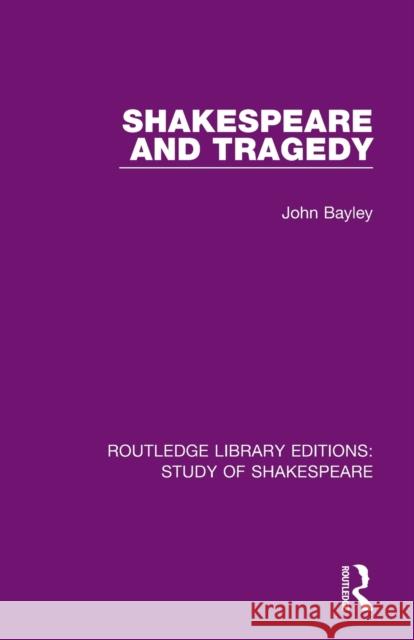 Shakespeare and Tragedy John Bayley 9780367708276