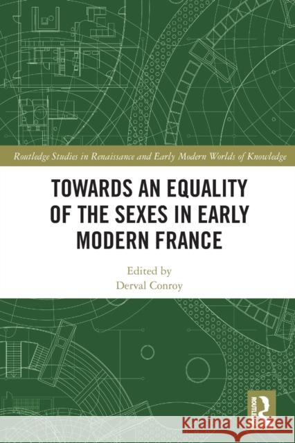 Towards an Equality of the Sexes in Early Modern France Derval Conroy 9780367708467 Routledge