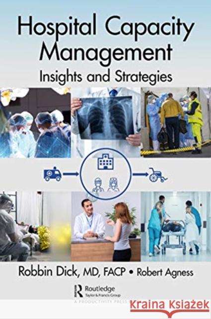 Hospital Capacity Management: Insights and Strategies Robbin Dick Robert Agnessrjagness@gmai 9780367708603 Productivity Press