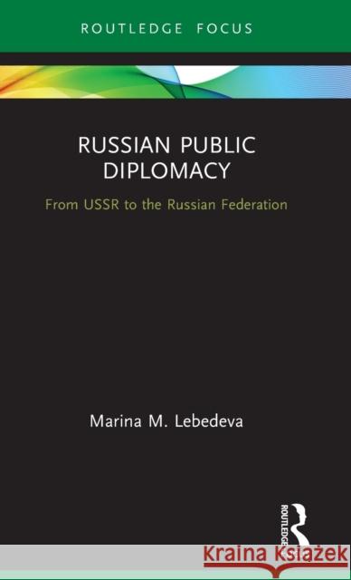 Russian Public Diplomacy: From USSR to the Russian Federation Marina M. Lebedeva 9780367708740 Routledge