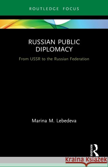 Russian Public Diplomacy: From USSR to the Russian Federation Marina M. Lebedeva 9780367708764 Routledge