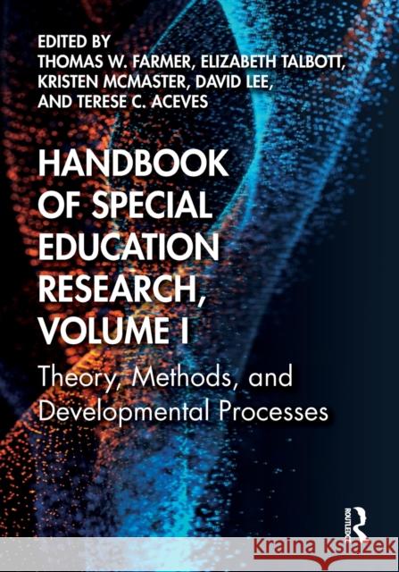 Handbook of Special Education Research, Volume I: Theory, Methods, and Developmental Processes Farmer                                   Elizabeth Talbott Kristen McMaster 9780367708849