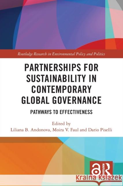 Partnerships for Sustainability in Contemporary Global Governance: Pathways to Effectiveness Liliana B. Andonova Moira V. Faul Dario Piselli 9780367708900