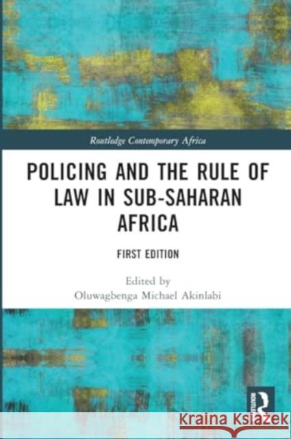 Policing and the Rule of Law in Sub-Saharan Africa Oluwagbenga Michael Akinlabi 9780367708917 Routledge