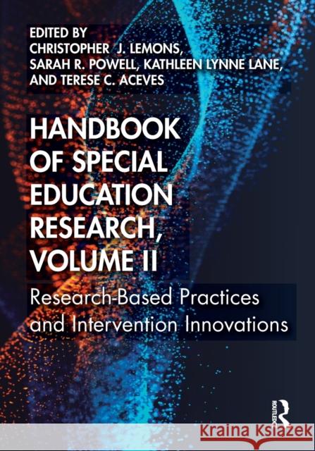 Handbook of Special Education Research, Volume II: Research-Based Practices and Intervention Innovations Lemons, Christopher J. 9780367708924