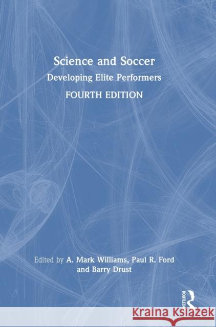 Science and Soccer: Developing Elite Performers A. Mark Williams Paul Ford Barry Drust 9780367708955