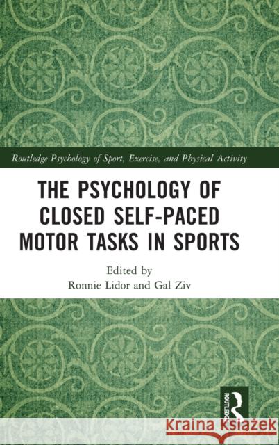 The Psychology of Closed Self-Paced Motor Tasks in Sports Ronnie Lidor Gal Ziv 9780367708962 Routledge