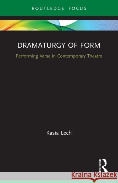 Dramaturgy of Form: Performing Verse in Contemporary Theatre Kasia Lech Magda Romanska 9780367709150 Routledge