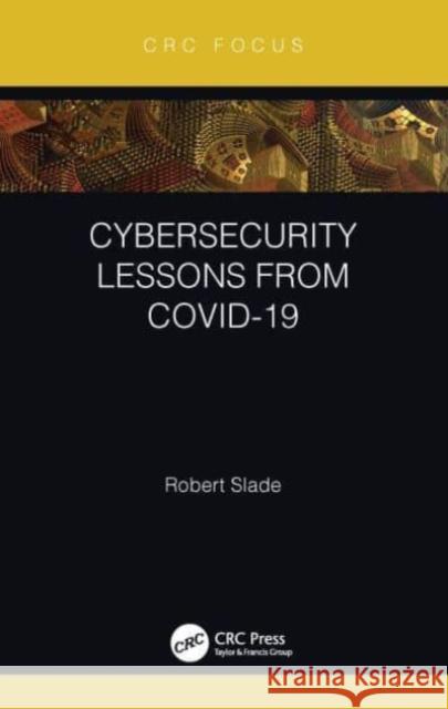 Cybersecurity Lessons from Covid-19 Robert Slade 9780367709365 CRC Press