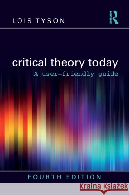 Critical Theory Today: A User-Friendly Guide Lois (Grand Valley State University, USA) Tyson 9780367709426 Routledge