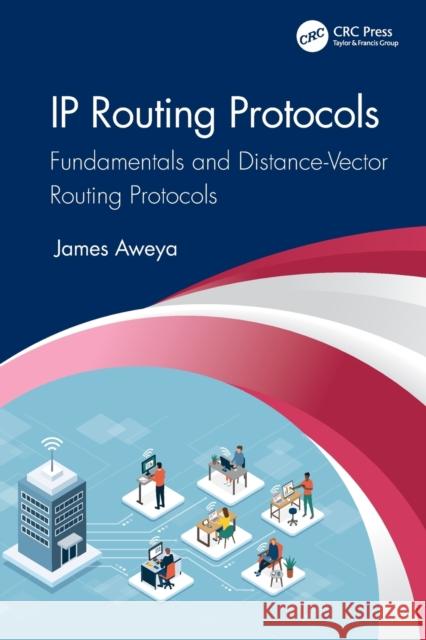 IP Routing Protocols: Fundamentals and Distance-Vector Routing Protocols Aweya, James 9780367709624 CRC Press