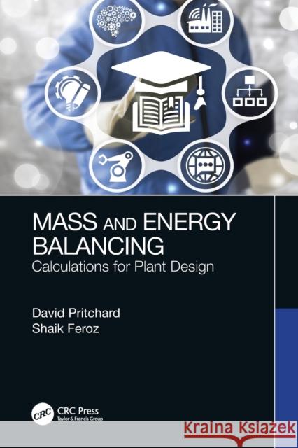Mass and Energy Balancing: Calculations for Plant Design David Pritchard Shaik Feroz 9780367709679 CRC Press