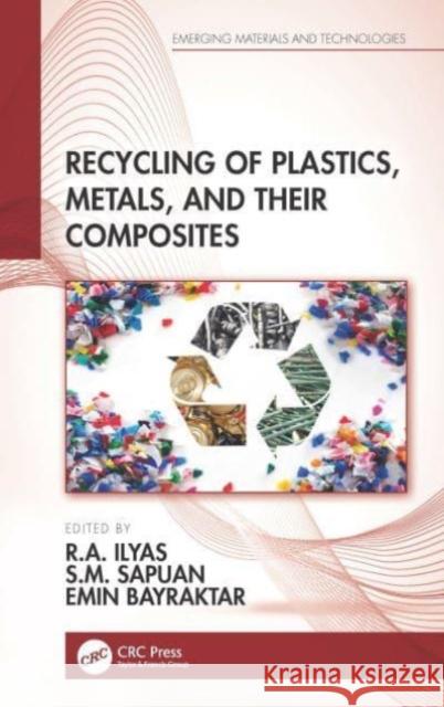 Recycling of Plastics, Metals, and Their Composites R. a. Ilyas S. M. Sapuan Emin Bayraktar 9780367709747 CRC Press