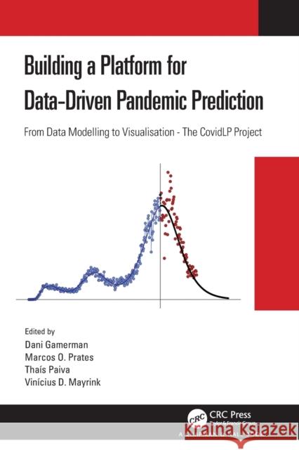 Building a Platform for Data-Driven Pandemic Prediction: From Data Modelling to Visualisation - The Covidlp Project Gamerman, Dani 9780367709976 CRC Press