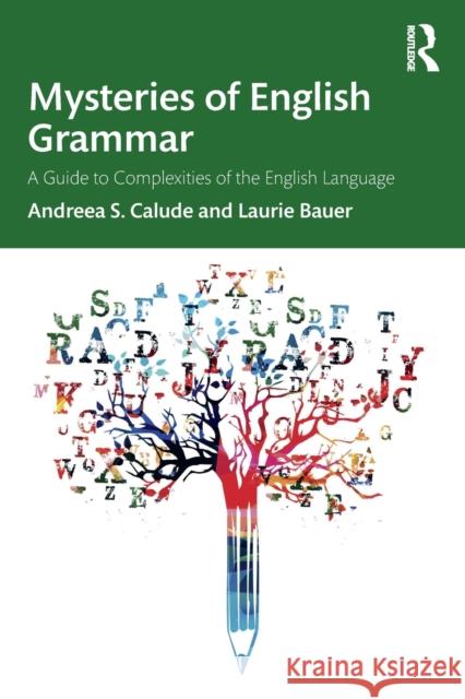 Mysteries of English Grammar: A Guide to Complexities of the English Language Calude, Andreea S. 9780367710279 Taylor & Francis Ltd