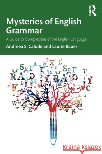 Mysteries of English Grammar: A Guide to Complexities of the English Language Calude, Andreea S. 9780367710279