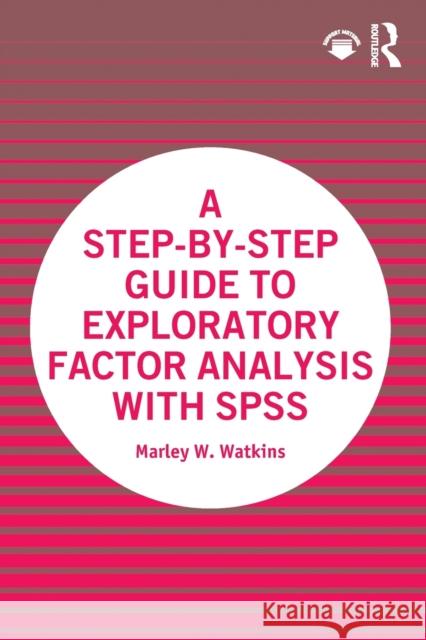 A Step-by-Step Guide to Exploratory Factor Analysis with SPSS Watkins, Marley W. 9780367710316 Taylor & Francis