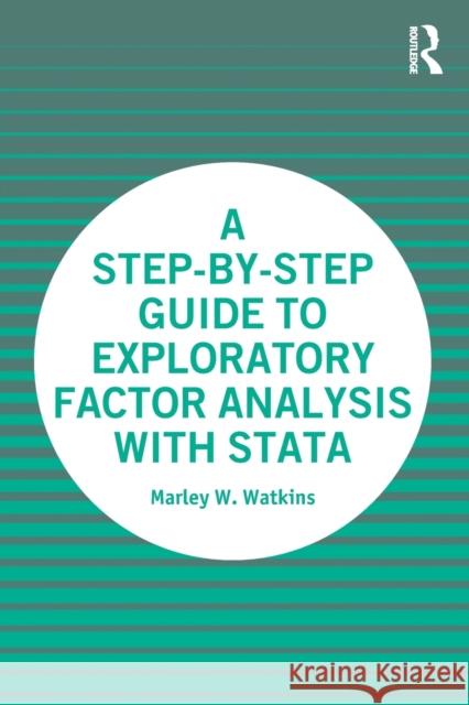 A Step-By-Step Guide to Exploratory Factor Analysis with Stata Marley W. Watkins 9780367710323 Routledge