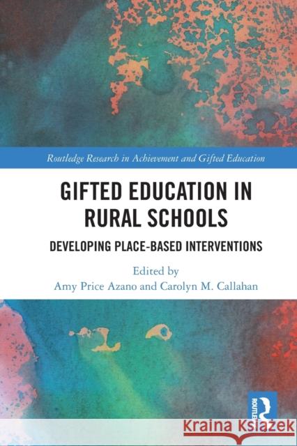 Gifted Education in Rural Schools: Developing Place-Based Interventions Azano, Amy Price 9780367710330 Taylor & Francis Ltd