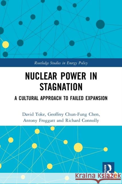 Nuclear Power in Stagnation: A Cultural Approach to Failed Expansion Toke, David 9780367710347 Taylor & Francis Ltd