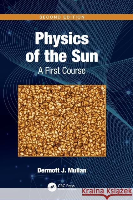 Physics of the Sun: A First Course Dermott J. Mullan 9780367710392 CRC Press