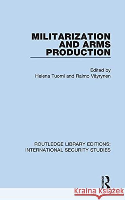 Militarization and Arms Production Helena Tuomi Raimo Väyrynen 9780367710552 Routledge