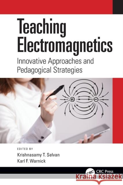 Teaching Electromagnetics: Innovative Approaches and Pedagogical Strategies Krishnasamy T. Selvan Karl Warnick 9780367710576