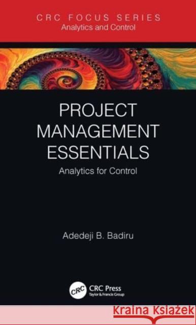 Project Management Essentials: Analytics for Control Adedeji B. Badiru 9780367710590