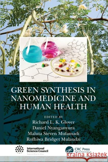 Green Synthesis in Nanomedicine and Human Health Richard L. K. Glover Daniel Nyanganyura Rofhiwa Bridget Mulaudzi 9780367710811