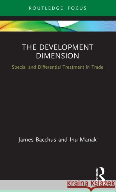 The Development Dimension: Special and Differential Treatment in Trade James Bacchus Inu Manak 9780367710903