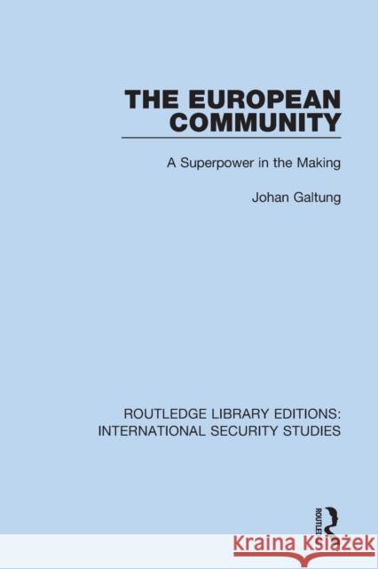 The European Community: A Superpower in the Making Galtung, Johan 9780367710989