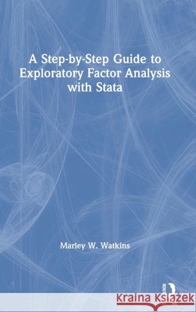 A Step-By-Step Guide to Exploratory Factor Analysis with Stata Marley W. Watkins 9780367710996 Routledge