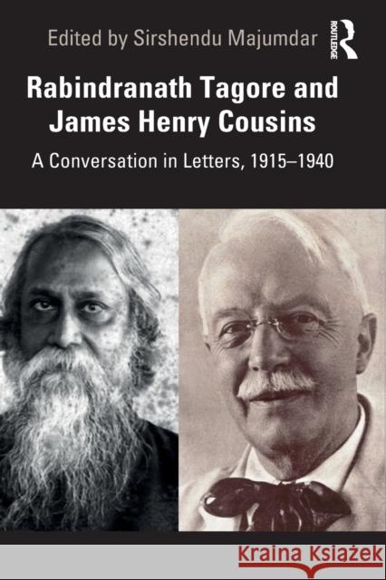 Rabindranath Tagore and James Henry Cousins: A Conversation in Letters, 1915-1940 Sirshendu Majumdar 9780367711146