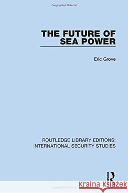 The Future of Sea Power Eric Grove 9780367711160 Routledge