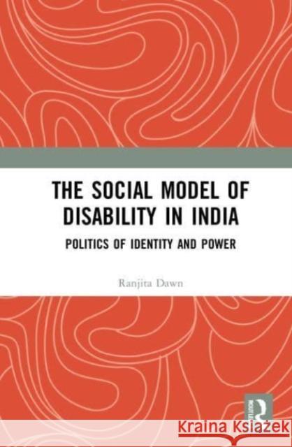 The Social Model of Disability in India Ranjita (University of Calcutta, Kolkata) Dawn 9780367711238