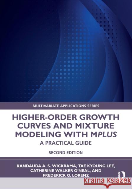 Higher-Order Growth Curves and Mixture Modeling with Mplus: A Practical Guide Kandauda K. a. S. Wickrama Tae Kyoung Lee Catherine Walker O'Neal 9780367711269