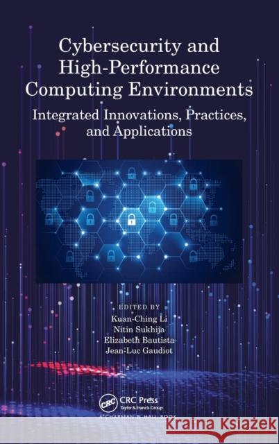 Cybersecurity and High-Performance Computing Environments: Integrated Innovations, Practices, and Applications Li, Kuan-Ching 9780367711504