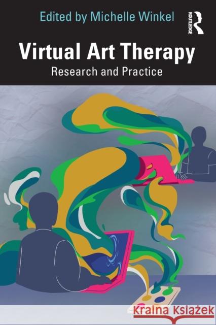 Virtual Art Therapy: Research and Practice Winkel, Michelle 9780367711511