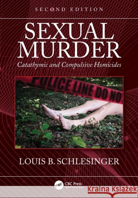 Sexual Murder: Catathymic and Compulsive Homicides Schlesinger, Louis B. 9780367711573 Taylor & Francis Ltd