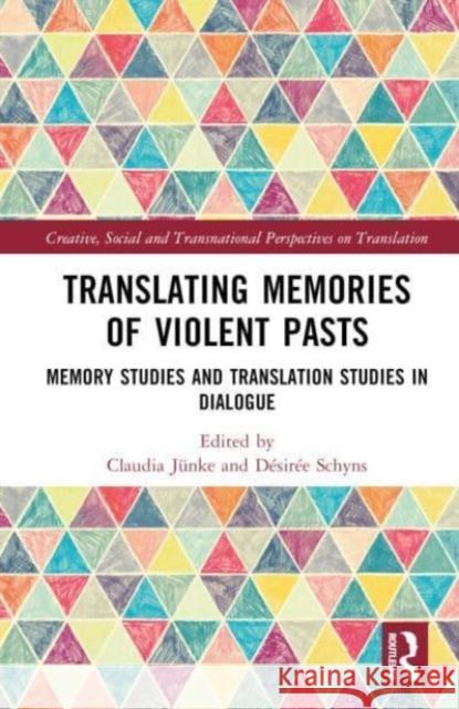 Translating Memories of Violent Pasts: Memory Studies and Translation Studies in Dialogue Claudia J?nke D?sir?e Schyns 9780367711764 Taylor & Francis Ltd