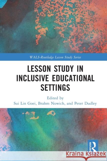 Lesson Study in Inclusive Educational Settings Sui Lin Goei Brahm Norwich Peter Dudley 9780367712112 Routledge