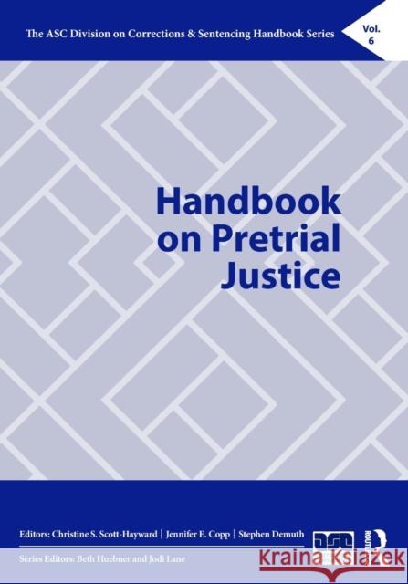 Handbook on Pretrial Justice Christine S. Scott-Hayward Jennifer E. Copp Stephen Demuth 9780367712204