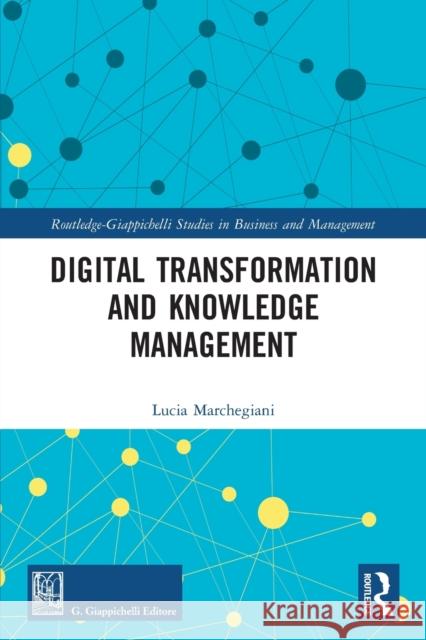 Digital Transformation and Knowledge Management Marchegiani, Lucia 9780367712235 Taylor & Francis Ltd