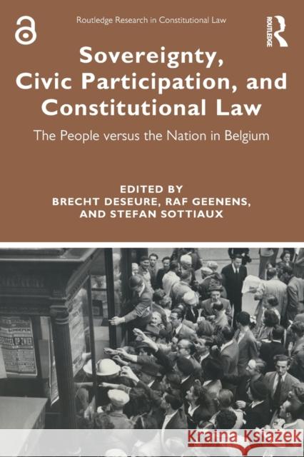 Sovereignty, Civic Participation, and Constitutional Law: The People versus the Nation in Belgium Brecht Deseure Raf Geenens Stefan Sottiaux 9780367712280 Routledge