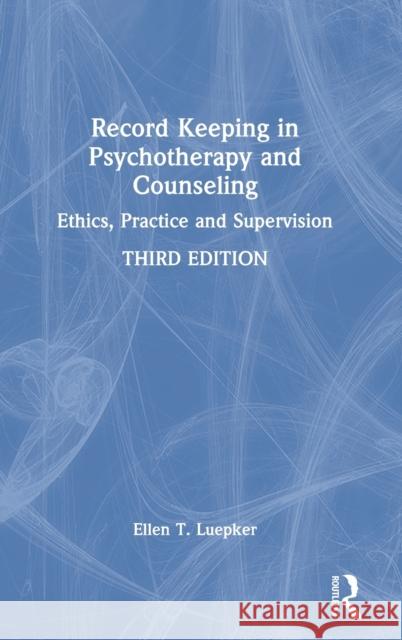 Record Keeping in Psychotherapy and Counseling: Ethics, Practice and Supervision Luepker, Ellen T. 9780367712471 Taylor & Francis Ltd