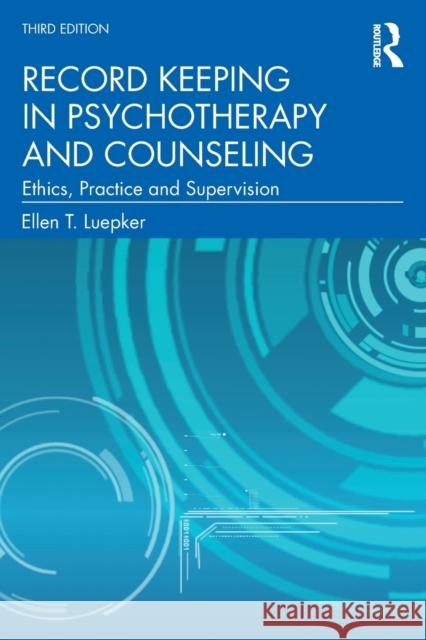 Record Keeping in Psychotherapy and Counseling: Ethics, Practice and Supervision Luepker, Ellen T. 9780367712518 Taylor & Francis Ltd