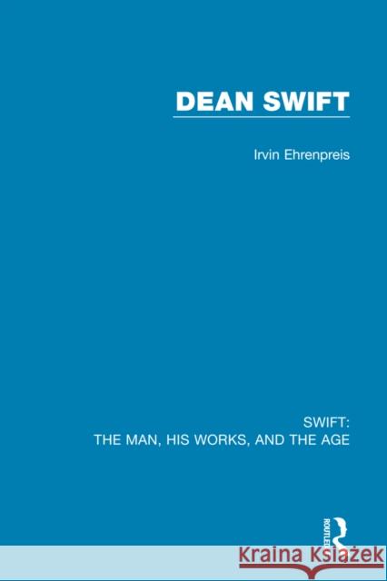 Swift: The Man, His Works, and the Age: Volume Three: Dean Swift Irvin Ehrenpreis 9780367712563 Routledge