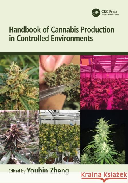 Handbook of Cannabis Production in Controlled Environments Youbin Zheng 9780367712570 CRC Press